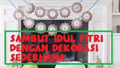 Sambutlah Idul Fitri Dengan Dekorasi Sambutlah Idul Fitri Dengan Dekorasi