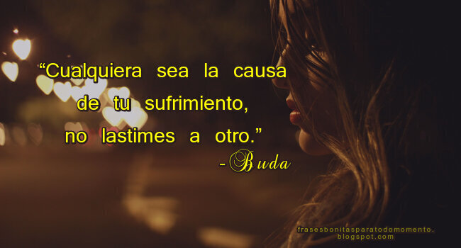 “Cualquiera sea la causa de tu sufrimiento, no lastimes a otro”. - Frase atribuida a Buda, - Frases de Buda que cambiarán tu vida, Frases de Reflexión y Sabiduría, Imágenes con Frases para Reflexionar, Frase del Día, Sufrimientos, Los Mejores Twitters,