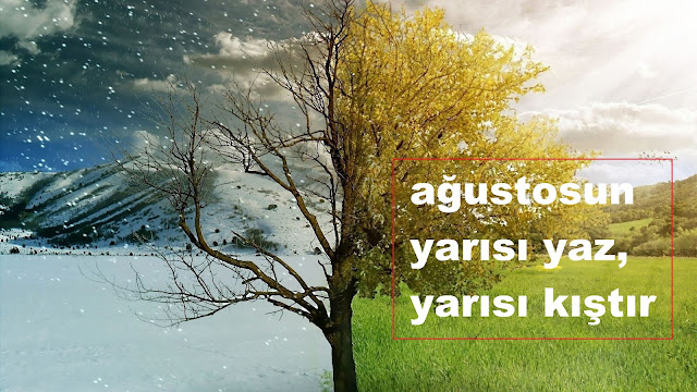 ağustosun yarısı yaz, yarısı kıştır