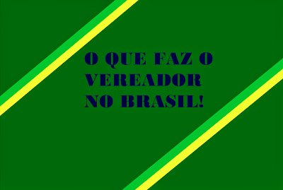 A imagem nas cores do Brasil está escrito: o que faz o vereador no Brasil! Função Legislativa: consiste em elaborar as leis que são de competência do Município, discutir e votar os projetos que serão transformados em Leis, buscando organizar a vida da comunidade. A imagem nas cores do Brasil está escrito: o que faz o vereador no Brasil!