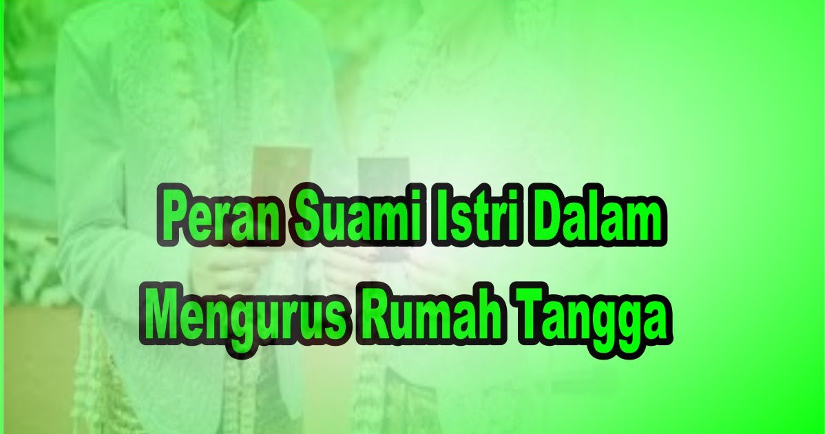 Peran Suami Istri Dalam Mengurus Rumah Tangga Edukasiku Com