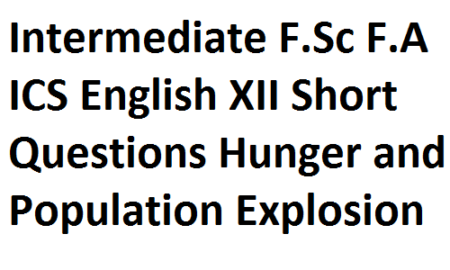 Intermediate F Sc F A Ics English Xii Short Questions Hunger And Population Explosion