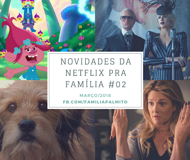 Mosaico com cenas de Trolls, Desventuras em Série, Benji e Santa Clarita Diet. No centro, um quadro escrito "Novidades da Netflix pra Família", março de 2018.