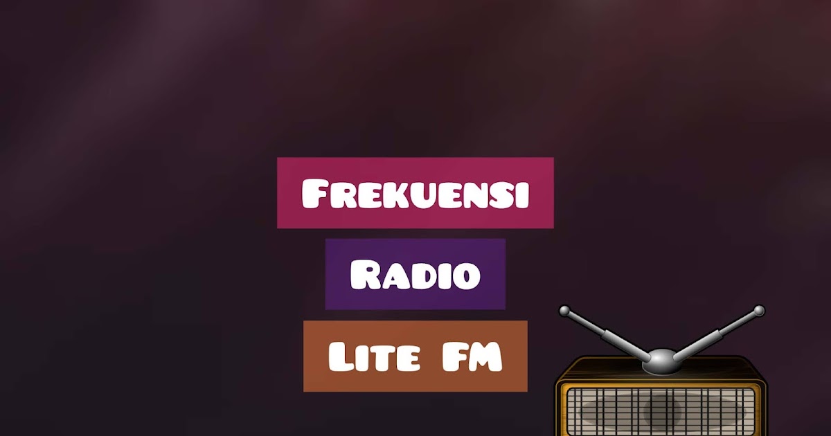 Senarai Lite FM Frequency Di Seluruh Malaysia