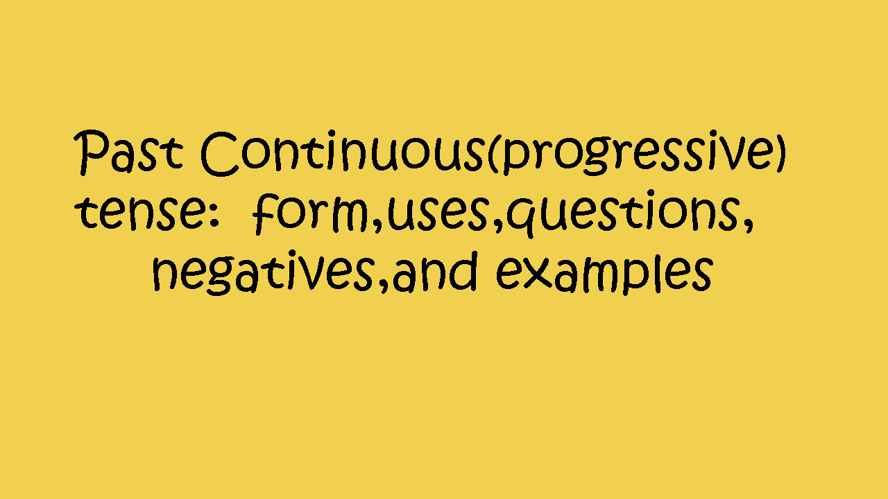 Past Continuous progressive Tense Form uses questions negatives and Examples By Mr Zaki Badr