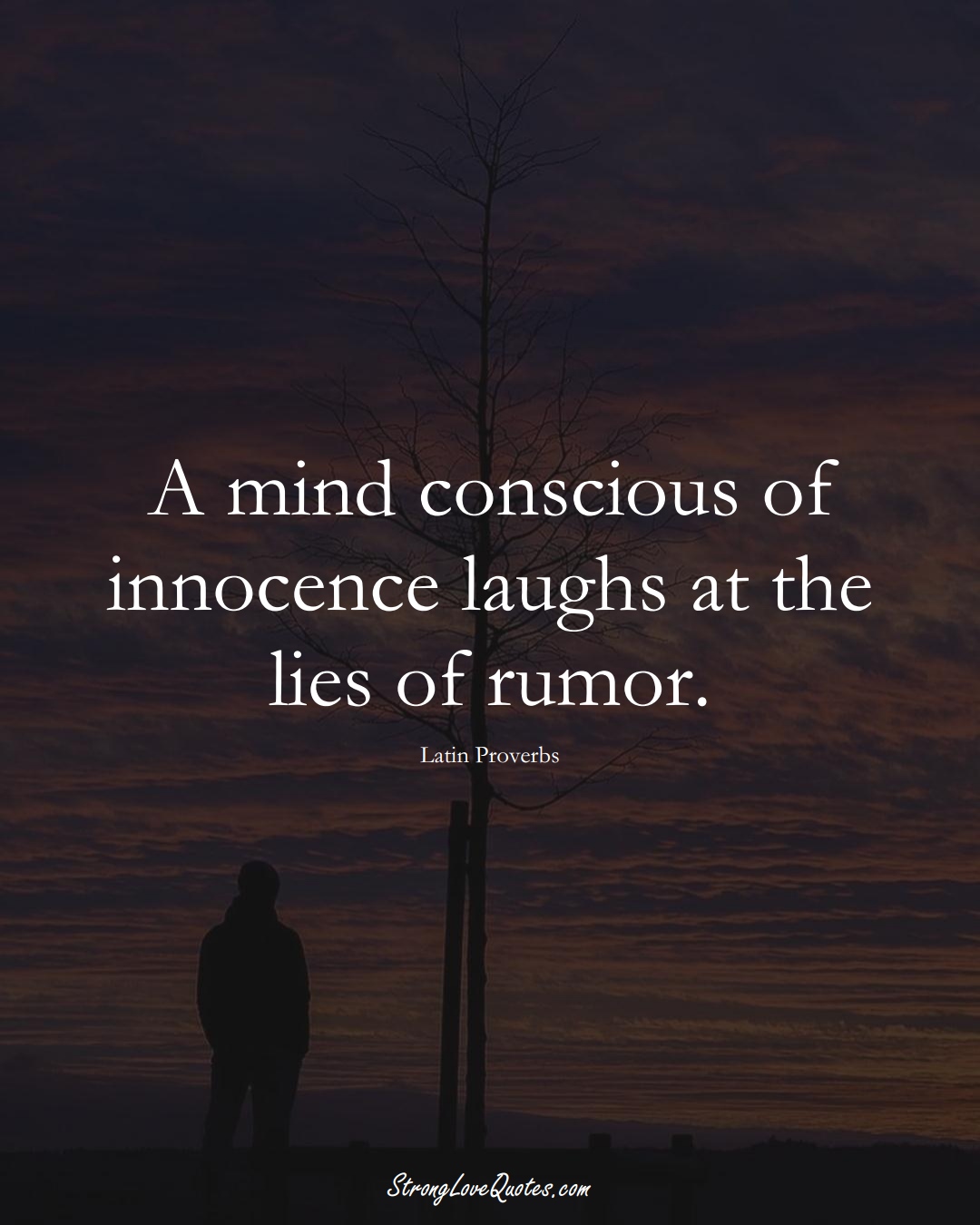A mind conscious of innocence laughs at the lies of rumor. (Latin Sayings);  #aVarietyofCulturesSayings