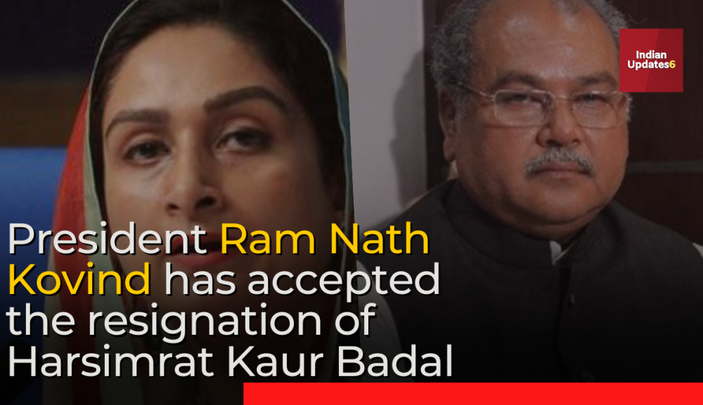 President has accepted the resignation of Harsimrat Kaur Badal Harsimrat Kaur Badal