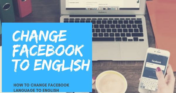 How Do I Get My Facebook Back to English New 2019