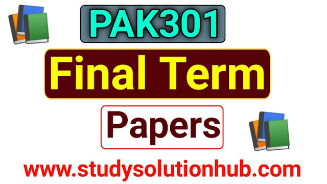 PAK301 Current Final Term Papers 2021