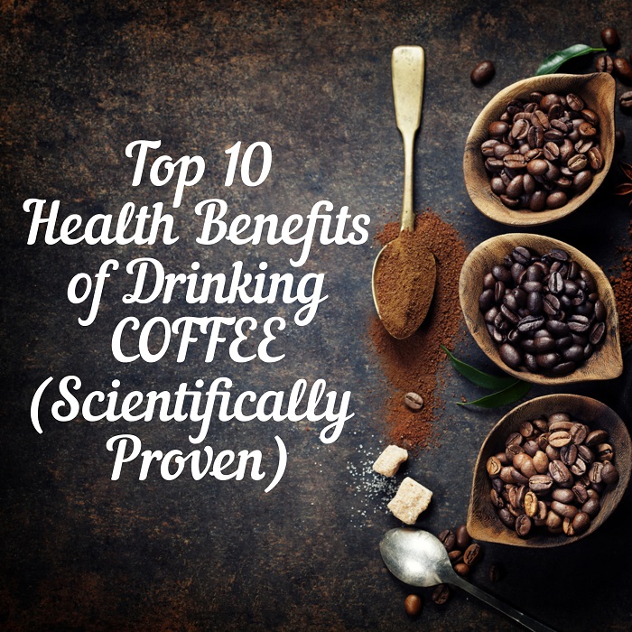 Top 10 Health Benefits of Drinking Coffee (Scientifically Proven