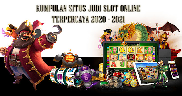 Kumpulan Situs Judi Slot Online Terpercaya 2020-2021