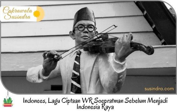 Indonees, Lagu Ciptaan WR Soepratman Sebelum Menjadi Indonesia Raya