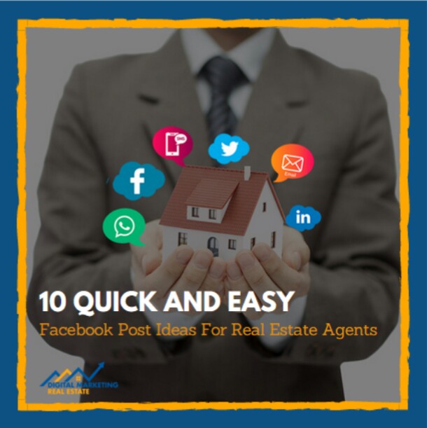 10 Quick and Easy Facebook Post Ideas for Real Estate Agents
