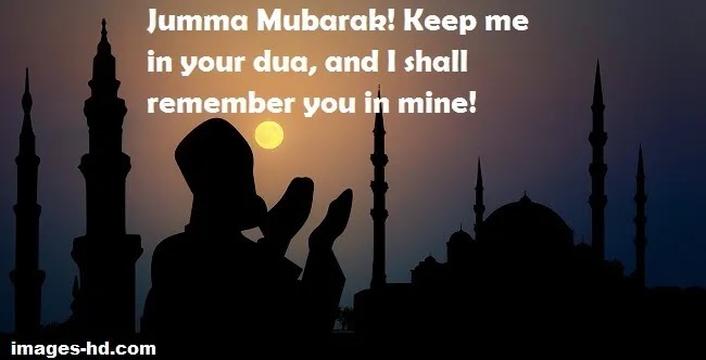 Jumma Mubarak pics & images Keep me in your Dua of Jumma Mubarak