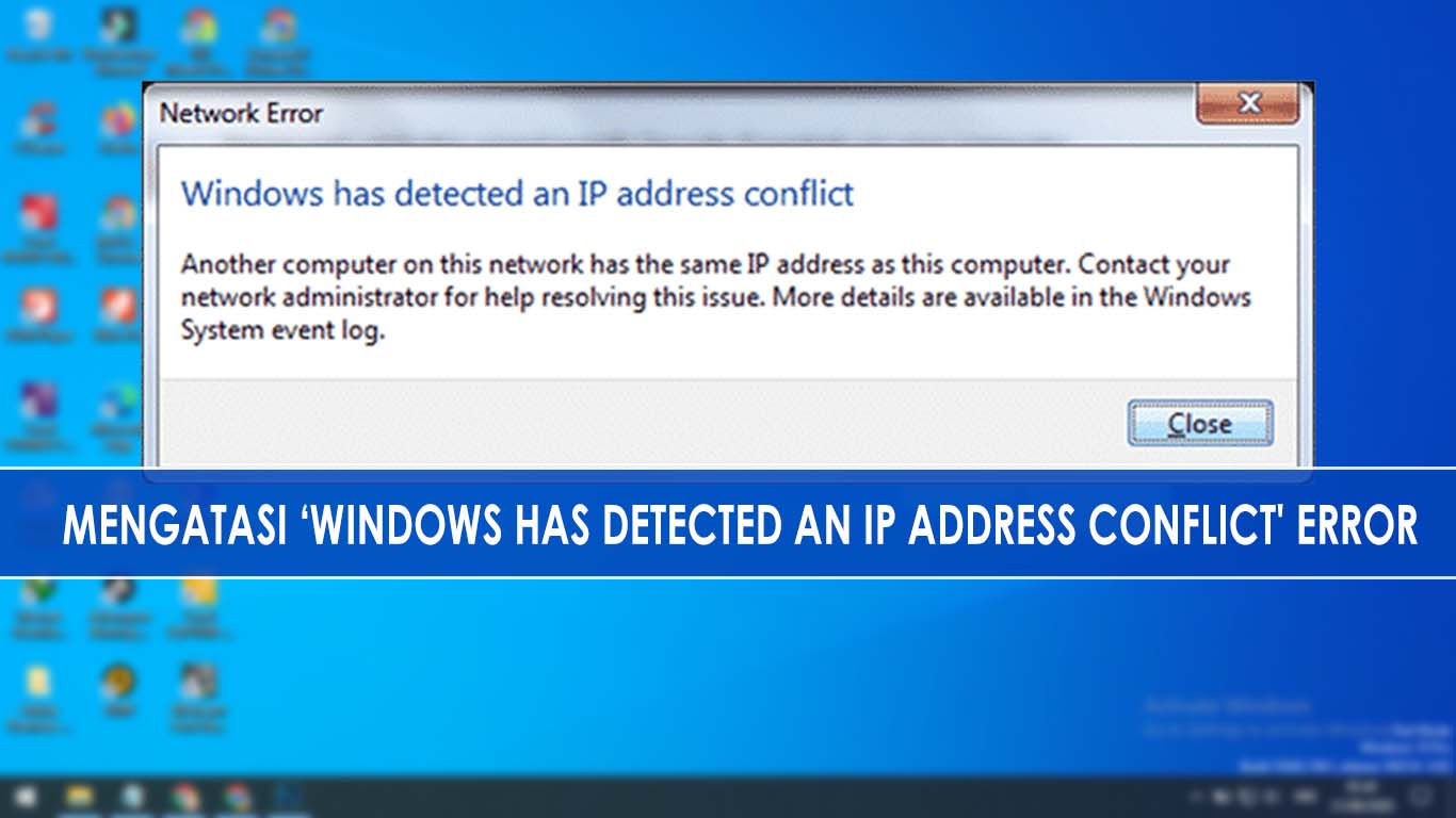 Mengatasi 'Windows has detected an IP Address conflict' Error Mengatasi 'Windows has detected an IP Address conflict' Error