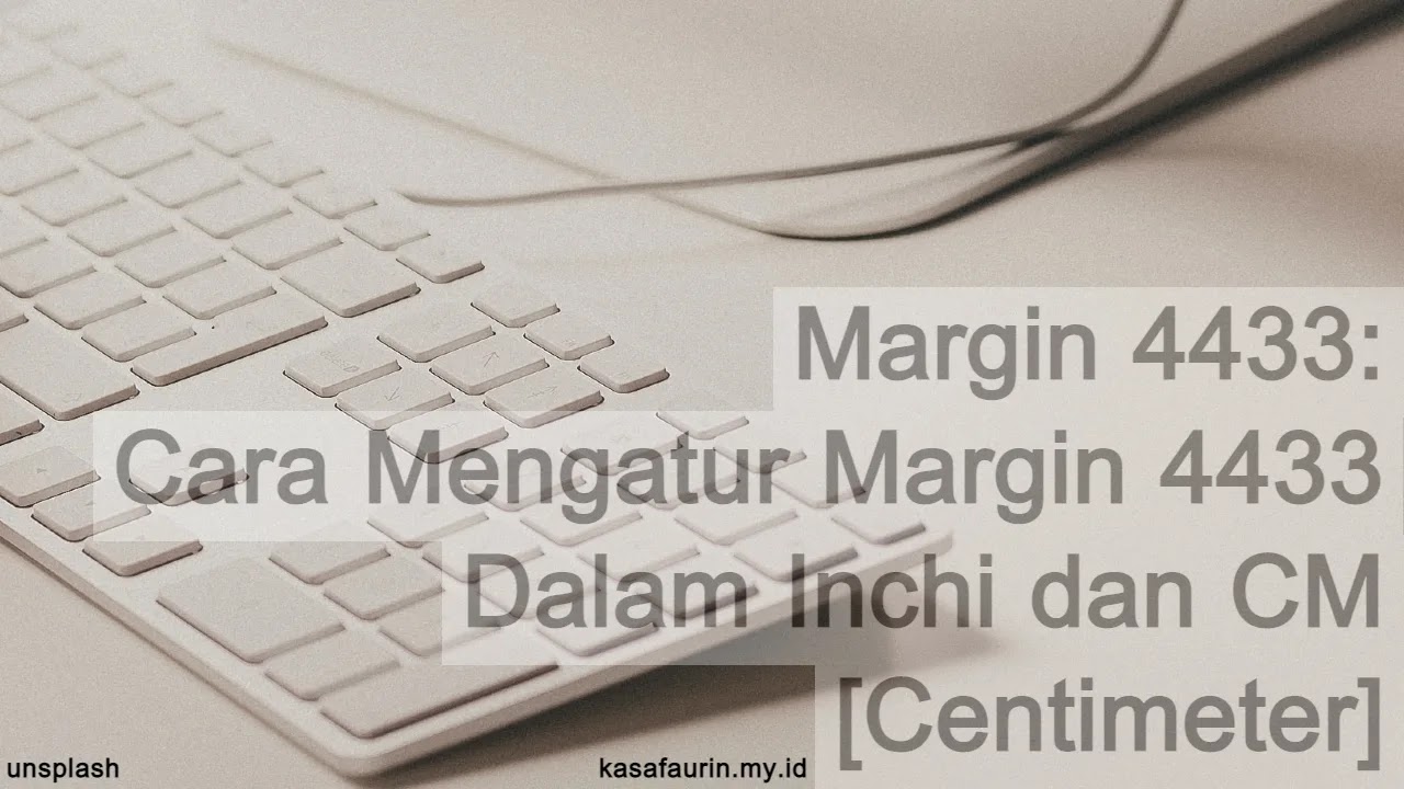 Margin 4433 Cara Mengatur Margin Makalah 4433 Dalam Inchi dan CM Centimeter