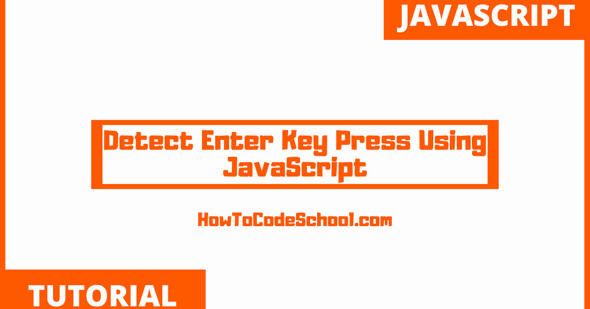 Detect Enter Key Press Using JavaScript