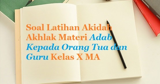 Contoh Soal Ulangan Akidah Akhlak Kelas X Aliyah Materi Adab Kepada Orang Tua Dan Guru Bacaan Madani Bacaan Islami Dan Bacaan Masyarakat Madani
