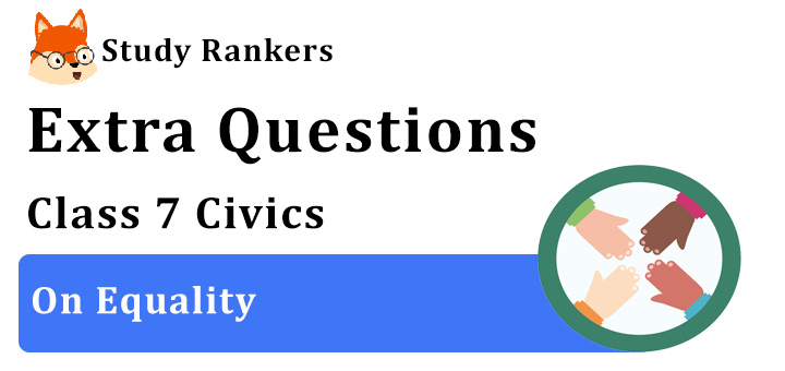 Skilt Bøde koloni On Equality Extra Questions Chapter 1 Class 7 Civics