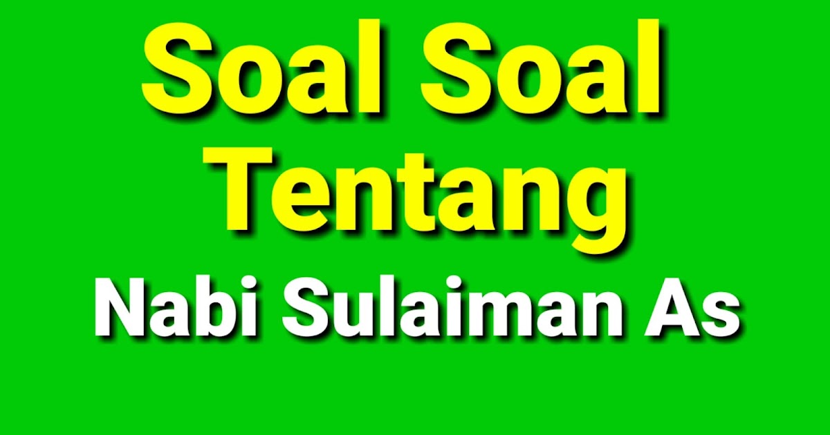 40 Soal Tentang Nabi Sulaiman As Dan Jawaban Lengkap Untuk Latihan Online Tabir Dakwah