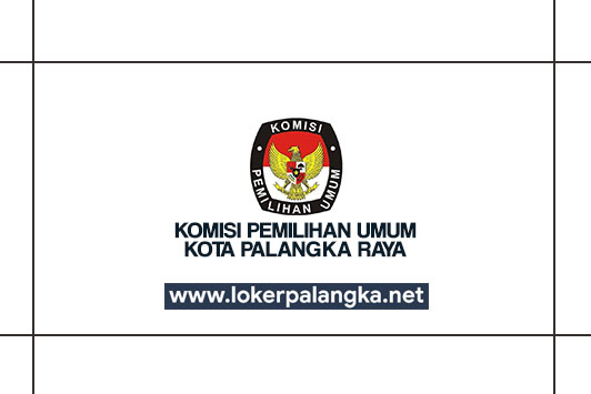 Lowongan Kerja Kpu Kota Palangka Raya Lowongan Kerja Kalimantan Tengah