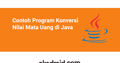 Contoh Program Konversi Nilai Mata Uang Di Java Okedroid Belajar Coding Java Android Tips Dan Trik