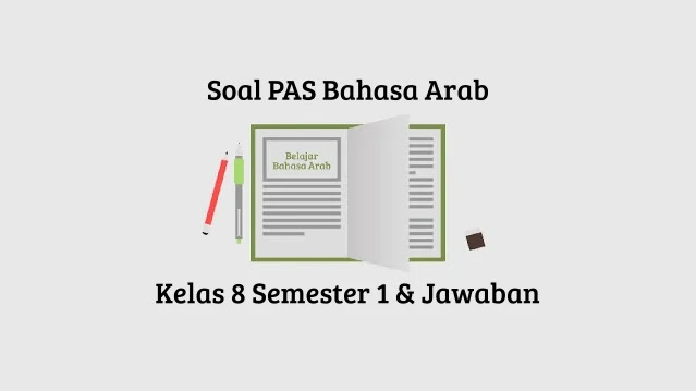 Soal PAS Bahasa Arab Kelas 8 Semester 1 Beserta Jawaban tahun 2020 2021 Soal PAS Bahasa Arab Kelas 8 Semester 1 Beserta Jawaban tahun 2020 2021