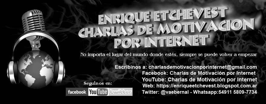 Enrique Etchevest Charlas de Motivación por Internet #enriqueetchevest