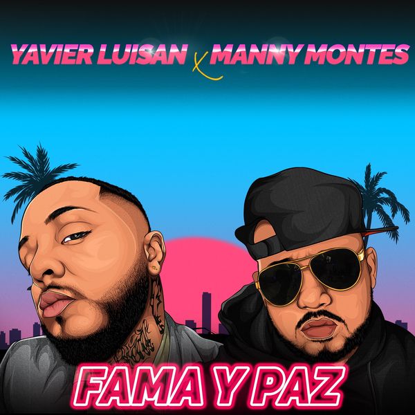Yavier Luisan – Fama y Paz (Feat.Manny Montes) (Single) 2021 (Exclusivo WC)