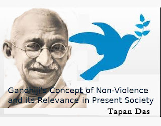 Gandhiji’s Concept of Non-Violence and its  Relevance in Present Society  Article by Tapan Das