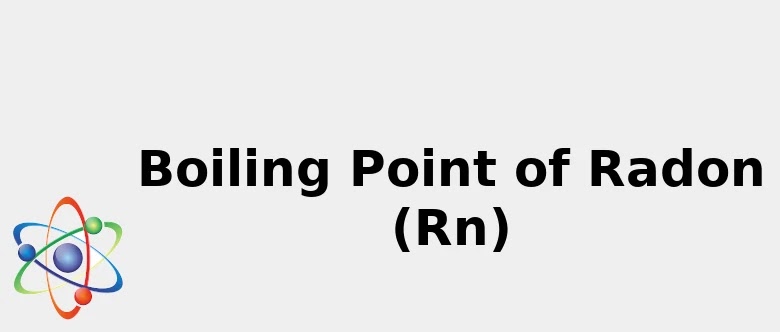 Boiling Point Of Radon Rn Color Uses Discovery
