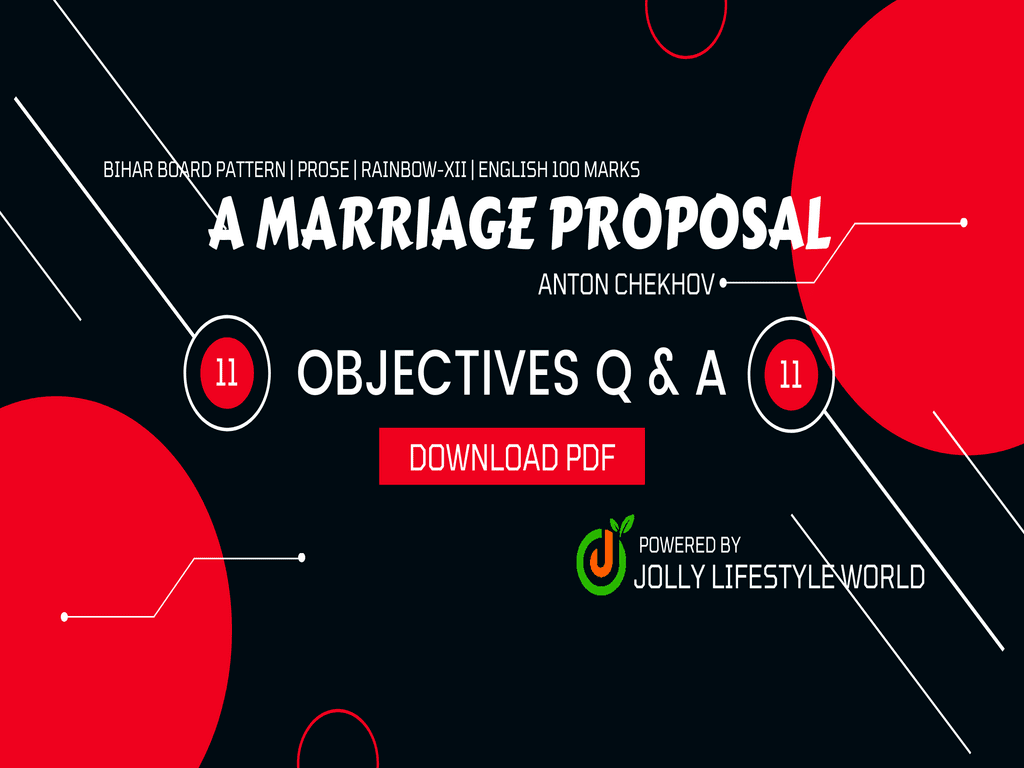 A Marriage Proposal has been written by Anton Chekhov. Read & download All objectives of this lesson for free & can also take online test.