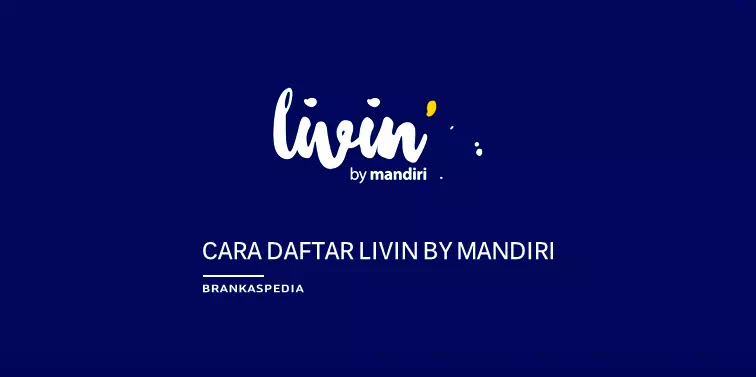 Cara Daftar Livin By Mandiri Untuk Nasabah Bank Mandiri Brankaspedia Blog Tutorial Dan Tips
