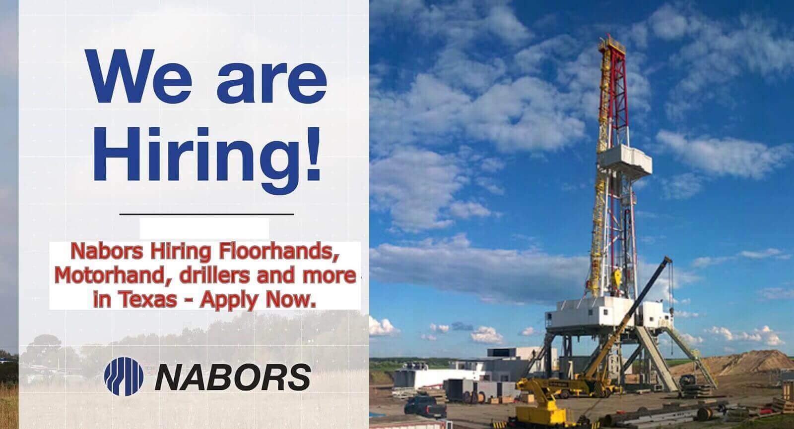 Nabors Hiring Event: Floorhands, Derrickhands, Drillers & Motorhands Apply Now. Nabors Hiring Event: Floorhands, Derrickhands, Drillers & Motorhands Apply Now.