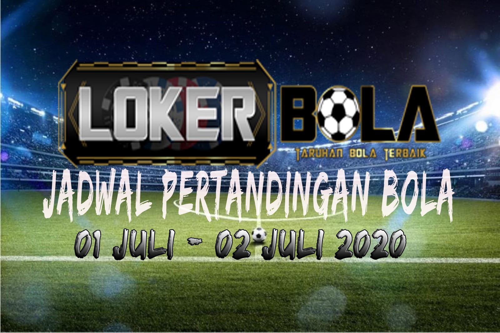 JADWAL PERTANDINGAN BOLA 01-02 JULI 2020