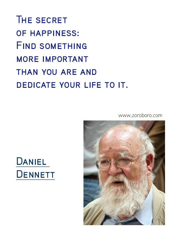 Daniel C. Dennett Quotes. Inspirational Quotes, Daniel C. Dennett Science/Evolution Quotes, Daniel C. Dennett Free-will Quotes, Daniel C. Dennett Happiness Quotes, Purpose Quotes, Daniel C. Dennett Life Quotes. Daniel Dennett Philosophy