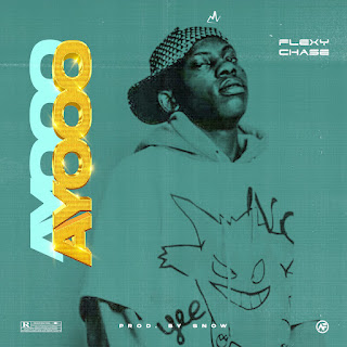 MUSIC: Flexy Chase – Ayooo MUSIC: Flexy Chase – Ayooo