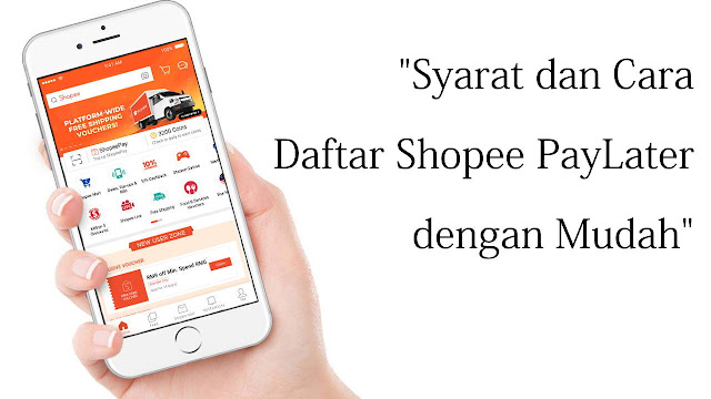 Syarat dan Cara Daftar Shopee PayLater dengan Mudah Syarat dan Cara Daftar Shopee PayLater dengan Mudah