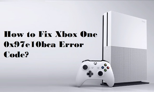 How to Fix Xbox One 0x97e10bca Error Code?