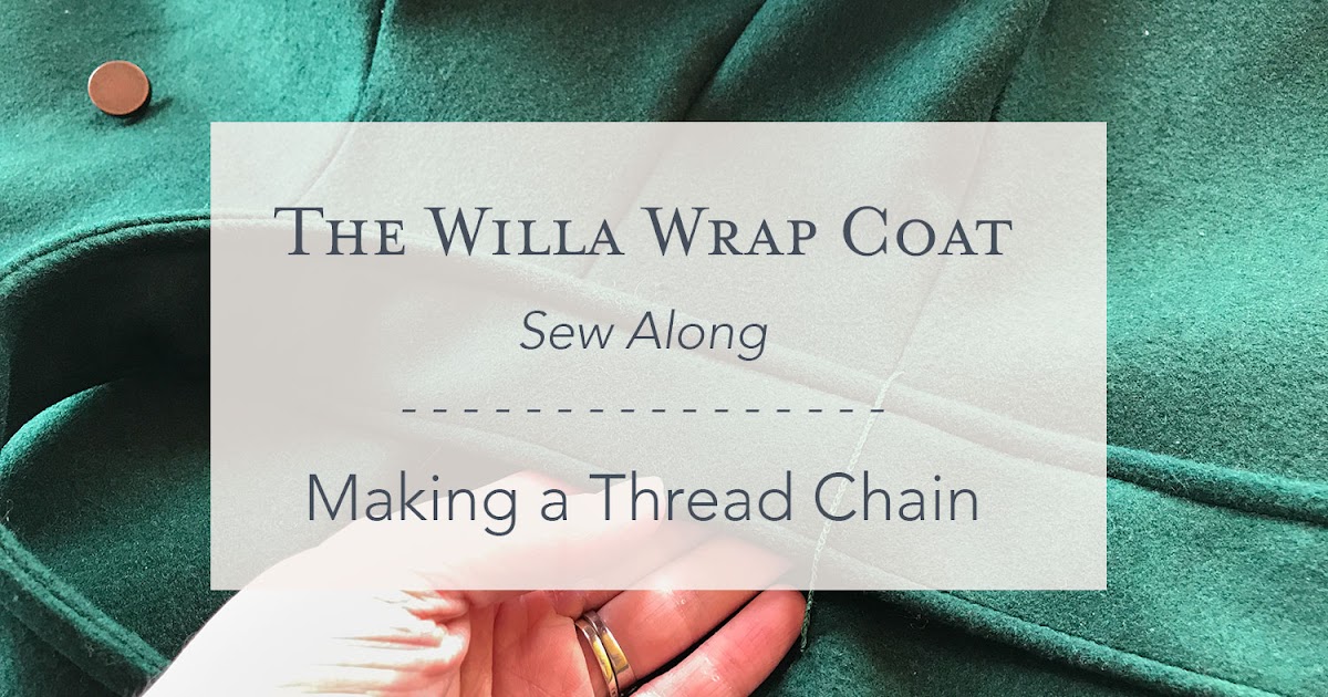 How to make a Thread Chain (with video!) The Willa Wrap Coat Sew