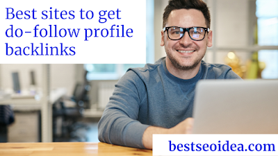 Best sites to get do follow profile backlinks-Best SEO Idea Profile creation sites list for backlinks