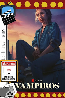 VAMPIROS – SÉRIE FRANCESA ORIGINAL NETFLIX QUE ESTÁ DIVIDINDO AS OPINIÕES