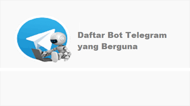  Aplikasi Telegram ini mungkin tidak seviral atau sepopuler WhatsApp 1001 Bot Telegram yang Berguna Terbaru