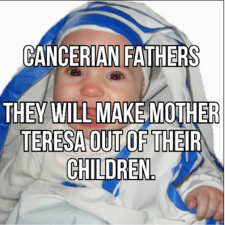 Cancerians expect their children to be the Mother Teresa.