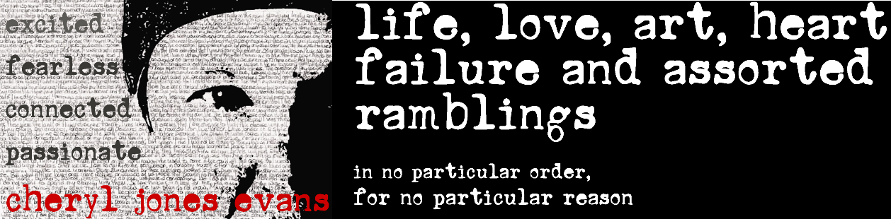 life, love,art. heart failure and assorted ramblings