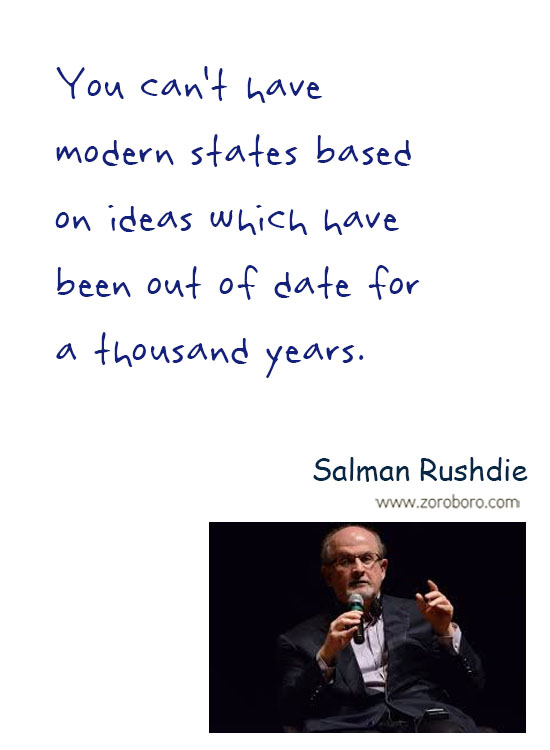 Salman Rushdie Quotes. Salman Rushdie Free-speech Quotes, Salman Rushdie Intellectual-freedom Quotes, Salman Rushdie Religion Quotes, Salman Rushdie Society Quotes, & Salman Rushdie Truth Quotes. Salman Rushdie Thoughts