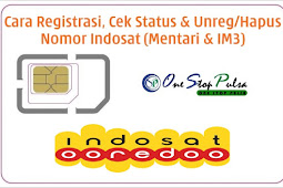 Cara Registrasi Nomor Kartu Indosat Serta Cek Status dan Cara Unreg / Hapus / Batalkan Pendaftaran