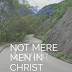 NOT MERE MEN   In Christ. POSSESSED 