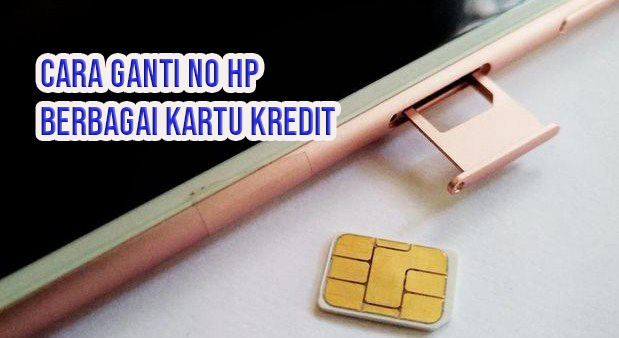 Cara Ganti No HP Kartu Kredit BRI, BCA, BNI, Bank Mega, CIMB Niaga Dll
