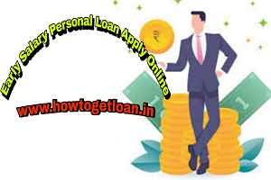 How To Get Early Salary Loan : Early Salary Personal Loan Apply Online – Early Salary Loan App Review